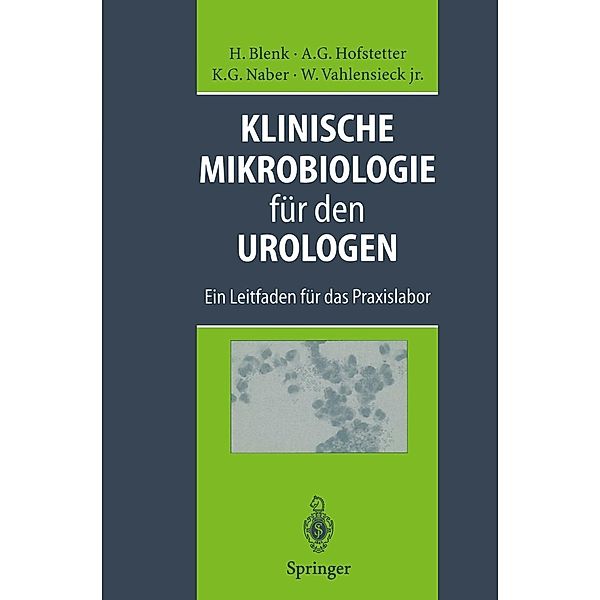 Klinische Mikrobiologie für den Urologen, Holger Blenk, Alfons G. Hofstetter, Kurt G. Naber, Winfried Jr. Vahlensieck