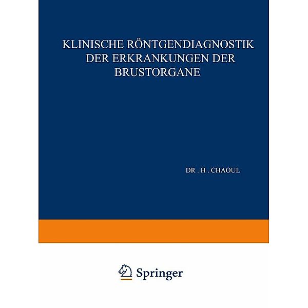 Klinische Röntgendiagnostik der Erkrankungen der Brustorgane, H. Chaoul