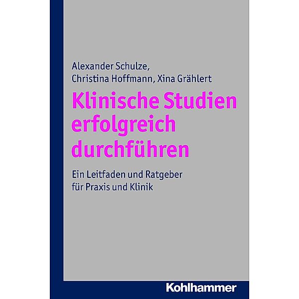 Klinische Studien erfolgreich durchführen, Alexander Schulze, Christina Hoffmann, Xina Grählert