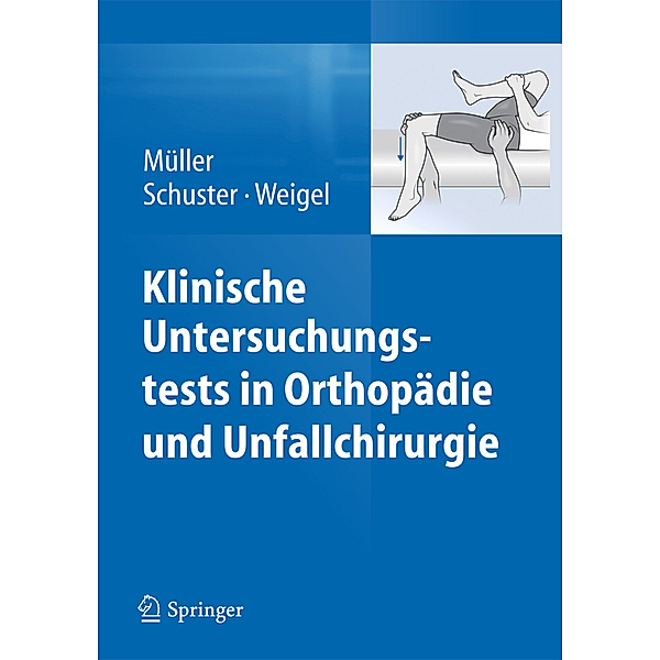 Klinische Untersuchungstests in Orthopädie und Unfallchirurgie, Franz Josef Müller, Christian Schuster, Bernhard Weigel
