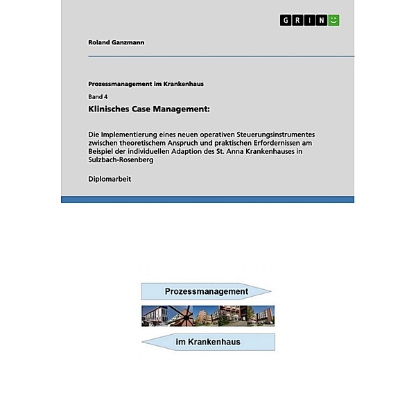 Klinisches Case Management: / Prozessmanagement im Krankenhaus Bd.Band 4, Roland Ganzmann