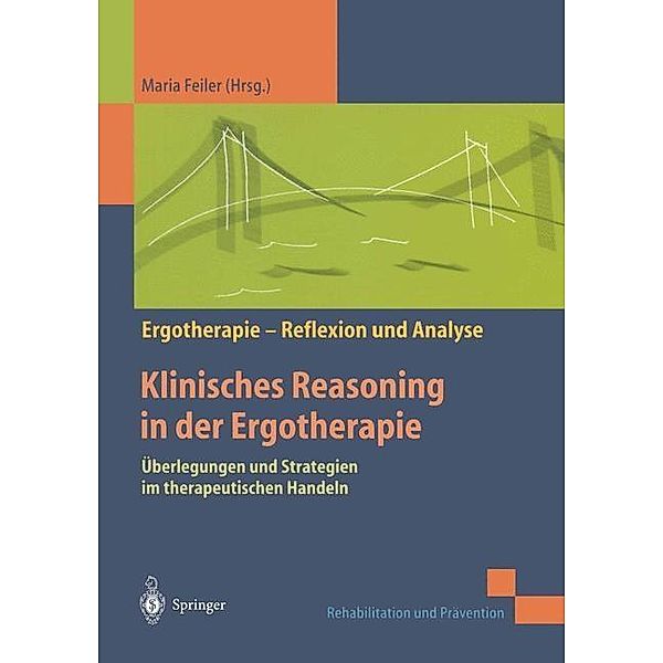 Klinisches Reasoning in der Ergotherapie / Rehabilitation und Prävention, Maria Feiler