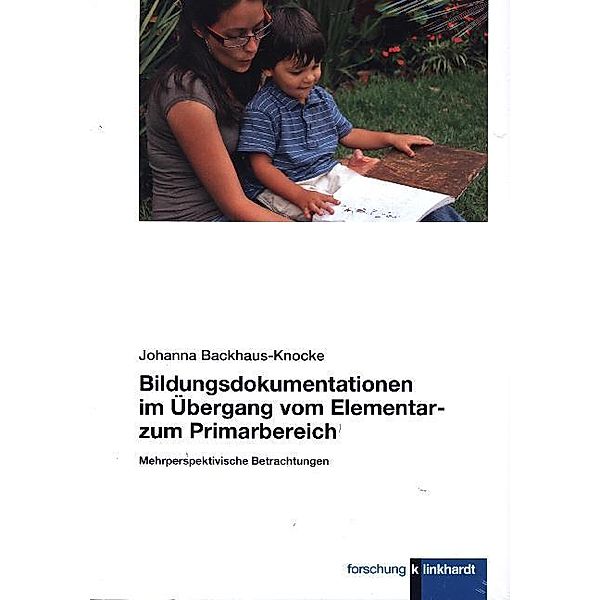 klinkhardt forschung / Bildungsdokumentationen im Übergang vom Elementar- zum Primarbereich, Johanna Backhaus-Knocke