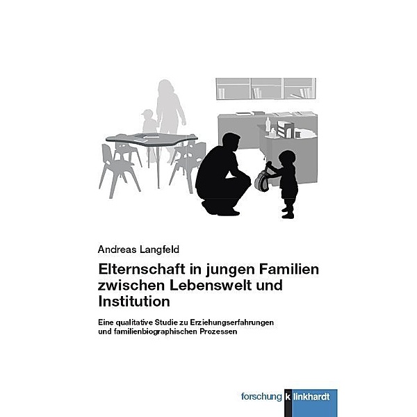klinkhardt forschung / Elternschaft in jungen Familien zwischen Lebenswelt und Institution, Andreas Langfeld
