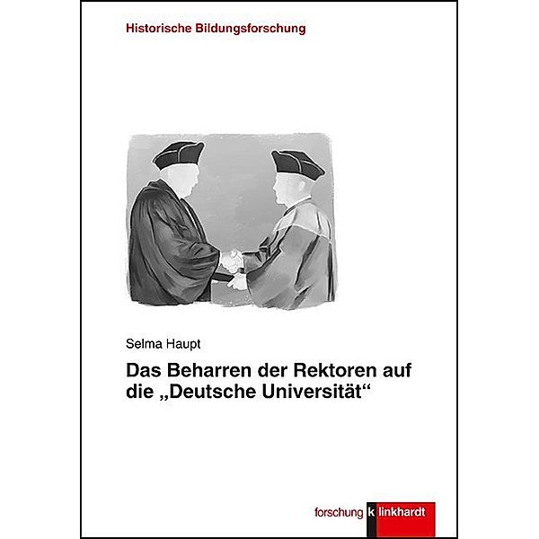 klinkhardt forschung. Historische Bildungsforschung / Das Beharren der Rektoren auf die Deutsche Universität, Selma Haupt