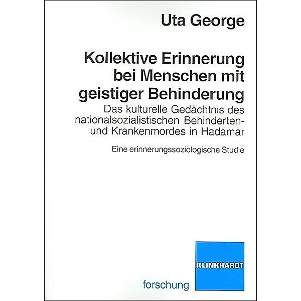 klinkhardt forschung / Kollektive Erinnerung bei Menschen mit geistiger Behinderung, Uta George
