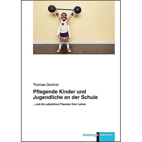 klinkhardt forschung / Pflegende Kinder und Jugendliche an der Schule, Thomas Gentner