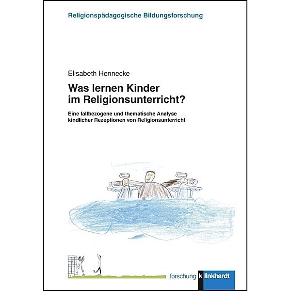 klinkhardt forschung. Religionspädagogische Bildungsforschung / Was lernen Kinder im Religionsunterricht?, Elisabeth Hennecke