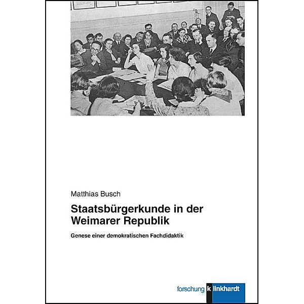 klinkhardt forschung / Staatsbürgerkunde in der Weimarer Republik, Matthias Busch