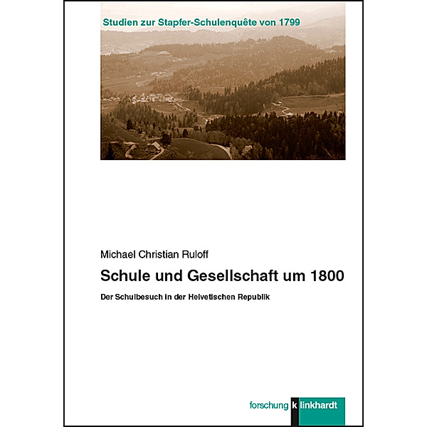 klinkhardt forschung. Studien zur Stapfer-Schulenquête von 1799 / Schule und Gesellschaft um 1800, Michael Christian Ruloff
