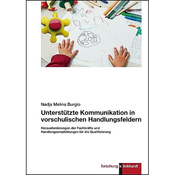 klinkhardt forschung / Unterstützte Kommunikation in vorschulischen Handlungsfeldern., Nadja Melina Burgio