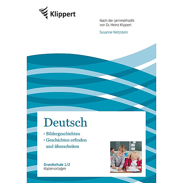 Klippert Grundschule / Deutsch 1/2, Bildergeschichten - Geschichten erfinden und überarbeiten, Susanne Wetzstein