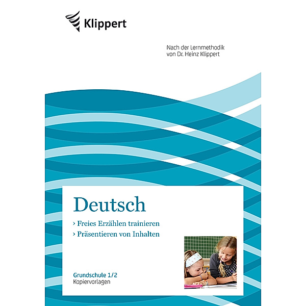 Klippert Grundschule / Deutsch 1/2, Freies Erzählen - Präsentieren von Inhalten, Nicole Pospich