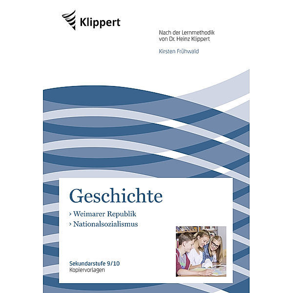 Klippert Sekundarstufe / Geschichte 9/10, Weimarer Republik - Nationalsozialismus, Kirsten Frühwald