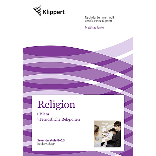 Klippert Sekundarstufe / Religion 8-10, Islam - Fernöstliche Religionen, Matthias Janke