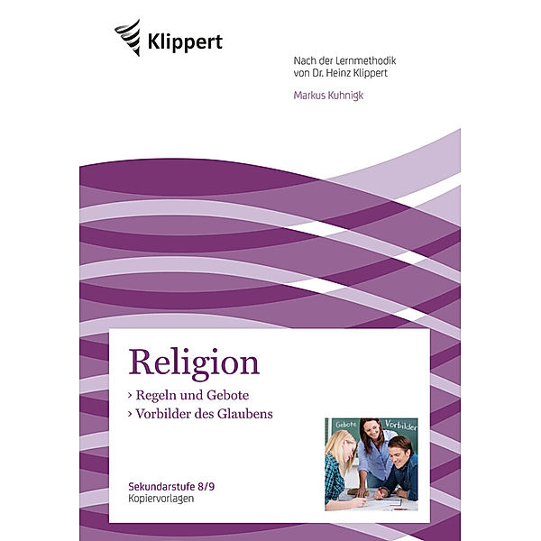 Klippert Sekundarstufe / Religion 8/9, Regeln und Gebote - Vorbilder des Glaubens, Markus Kuhnigk