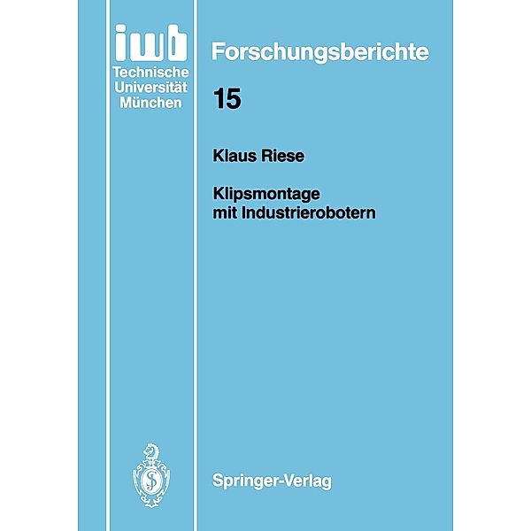 Klipsmontage mit Industrierobotern / iwb Forschungsberichte Bd.15, Klaus Riese