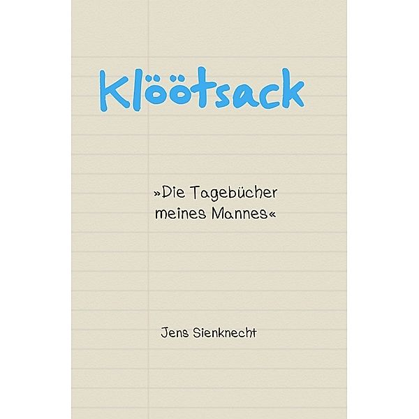 Klöötsack »Die Tagebücher meines Mannes«, Jens Sienknecht