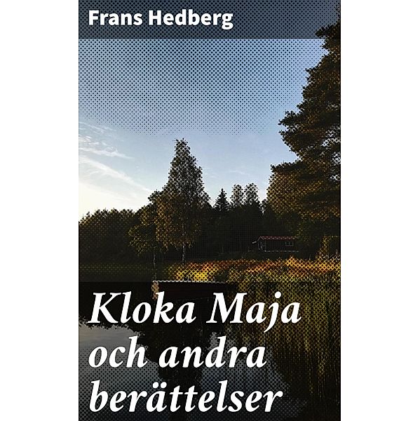 Kloka Maja och andra berättelser, Frans Hedberg