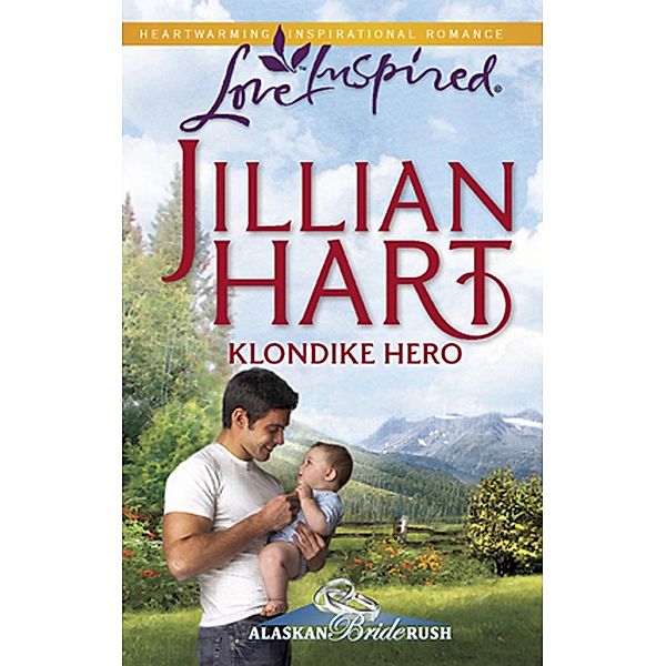 Klondike Hero (Mills & Boon Love Inspired) (Alaskan Bride Rush, Book 1) / Mills & Boon Love Inspired, Jillian Hart