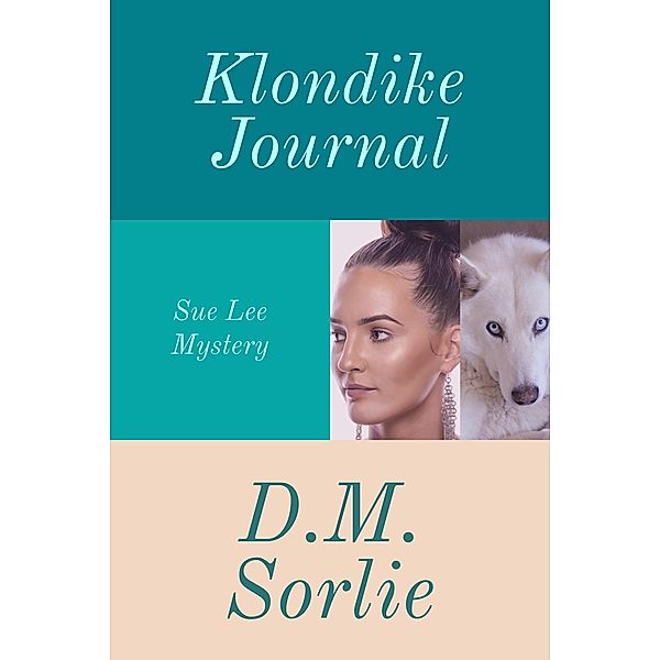 Klondike Journal (Sue Lee Mystery, #8) / Sue Lee Mystery, D. M. Sorlie
