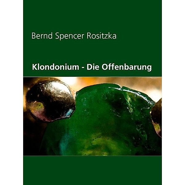 Klondonium - Die Offenbarung, Bernd Spencer Rositzka