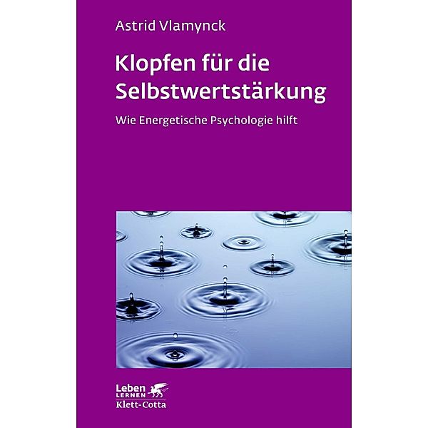 Klopfen für die Selbstwertstärkung (Leben Lernen, Bd. 310) / Leben lernen, Astrid Vlamynck