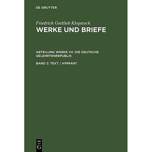 Klopstock, Friedrich Gottlieb: Werke und Briefe. Abteilung Werke VII: Die deutsche Gelehrtenrepublik - Text / Apparat