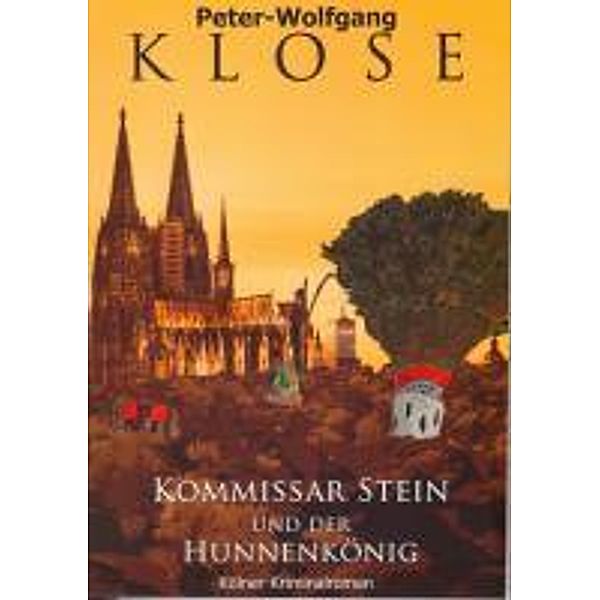 Klose, P: Kommissar Stein und der Hunnenkönig, Peter-Wolfgang Klose