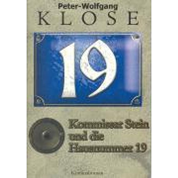 Klose, P: Kommissar Stein und die Hausnummer 19, Peter-Wolfgang Klose