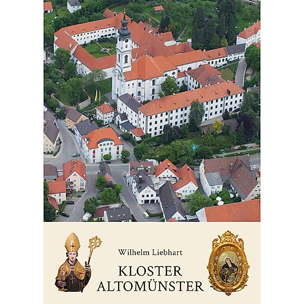 Kloster Altomünster - Geschichte und Gegenwart, Wilhelm Liebhart