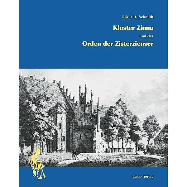 Kloster Zinna und der Orden der Zisterzienser, Oliver H Schmidt