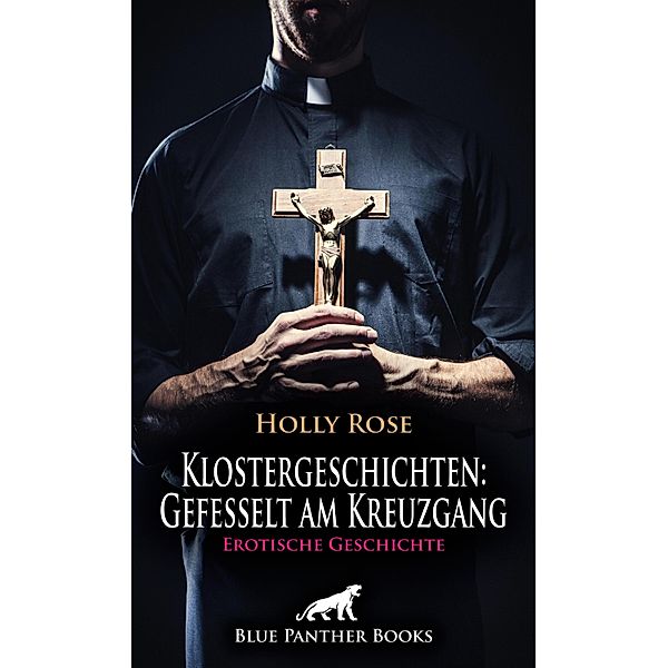 Klostergeschichten: Gefesselt am Kreuzgang | Erotische Geschichte / Love, Passion & Sex, Holly Rose