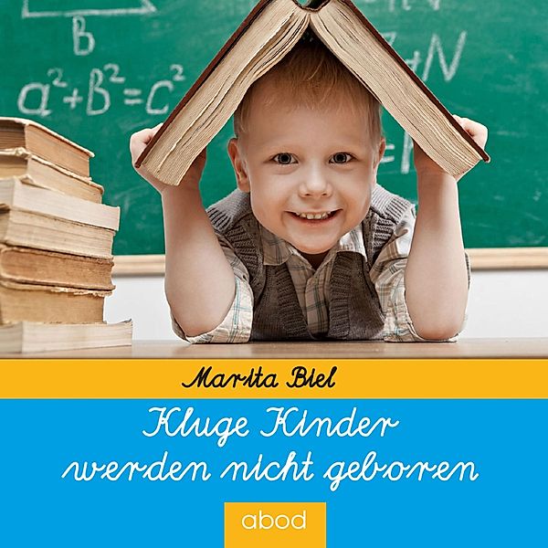 Kluge Kinder werden nicht geboren, Marita Biel