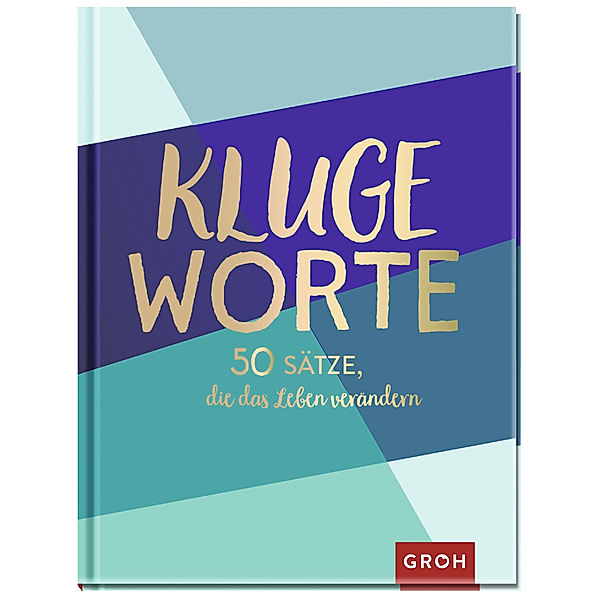 Kluge Worte - 50 Sätze, die das Leben verändern, Groh Verlag