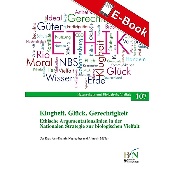 Klugheit, Glück, Gerechtigkeit. Ethische Argumentationslinien in der Nationalen Strategie zur biologischen Vielfalt / NaBiV Heft