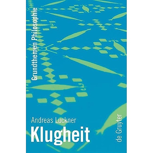 Klugheit / Grundthemen Philosophie, Andreas Luckner
