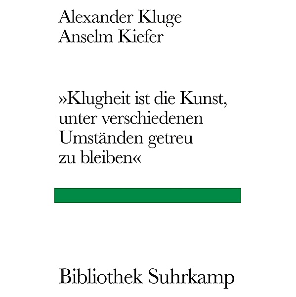 »Klugheit ist die Kunst, unter verschiedenen Umständen getreu zu bleiben« / Bibliothek Suhrkamp Bd.1557, Alexander Kluge, Anselm Kiefer