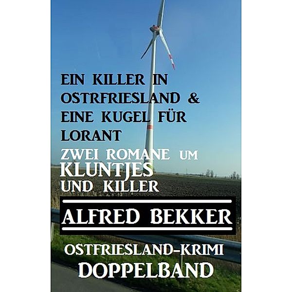 Kluntjes und Killer: Ostfriesland-Krimi Doppelband, Alfred Bekker