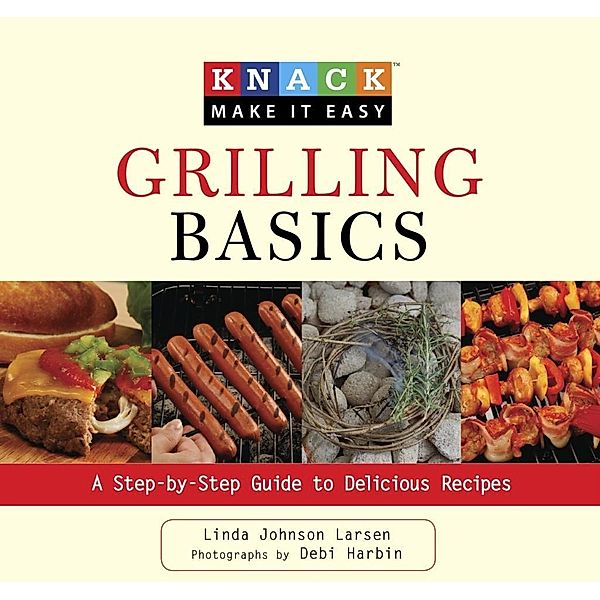 Knack Grilling Basics / Knack: Make It Easy, Linda Larsen