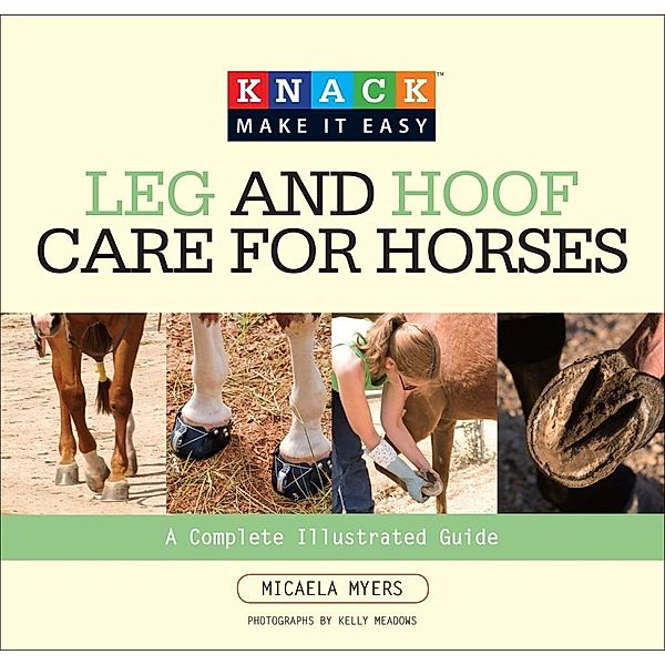 Knack Leg and Hoof Care for Horses / Knack: Make It Easy, Micaela Myers