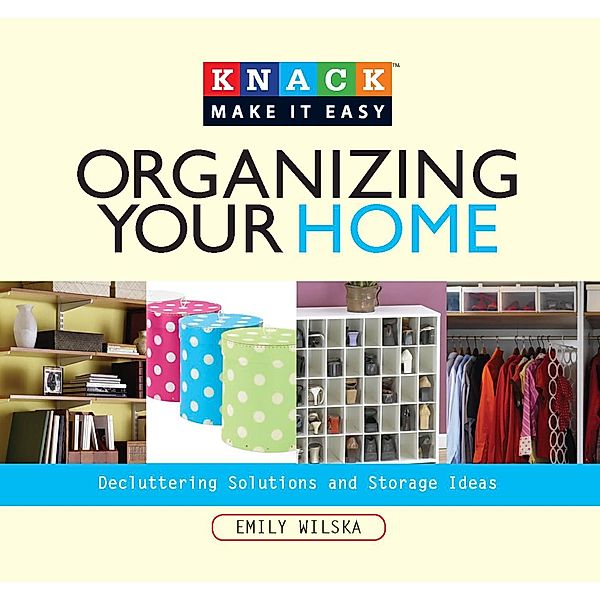 Knack: Make It Easy: Knack Organizing Your Home, Emily Wilska