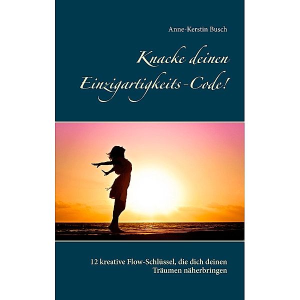 Knacke deinen Einzigartigkeits-Code!, Anne-Kerstin Busch