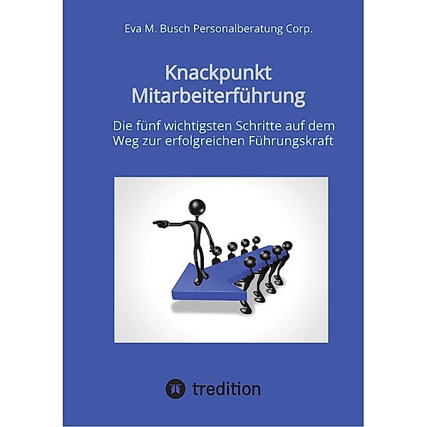 Knackpunkt Mitarbeiterführung - Mit motivierten Mitarbeitern Ziele erreichen, Eva M. Busch Personalberatung Corp.