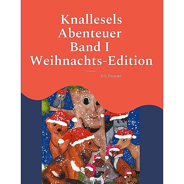Knallesels Abenteuer Band I Weihnachts-Edition, E. S. Duncan