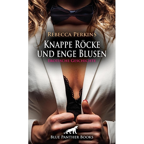 Knappe Röcke und enge Blusen | Erotische Geschichte / Love, Passion & Sex, Rebecca Perkins