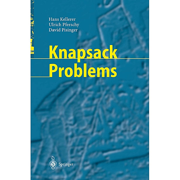 Knapsack Problems, Hans Kellerer, Ulrich Pferschy, David Pisinger