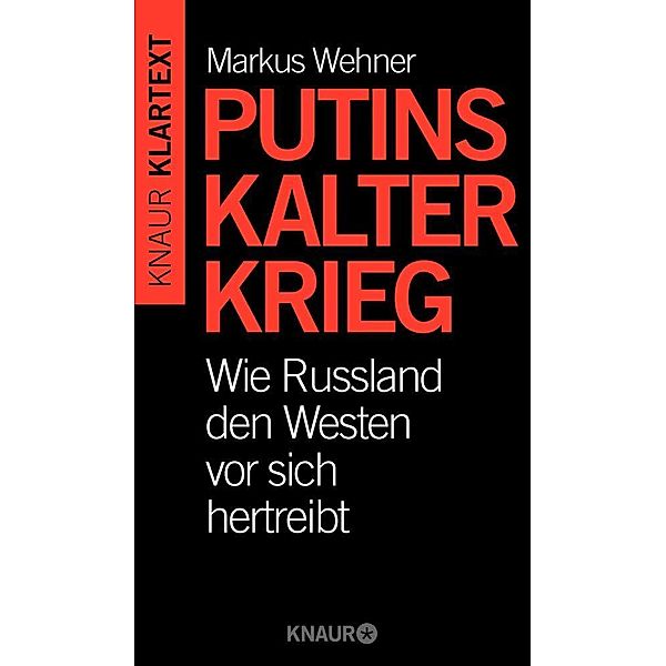 Knaur Klartext / Putins Kalter Krieg, Markus Wehner