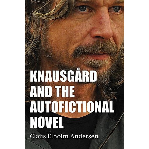Knausgård and the Autofictional Novel, Claus Elholm Andersen