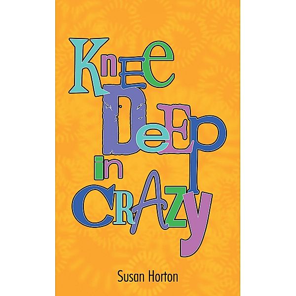 Knee Deep in Crazy, Susan Horton